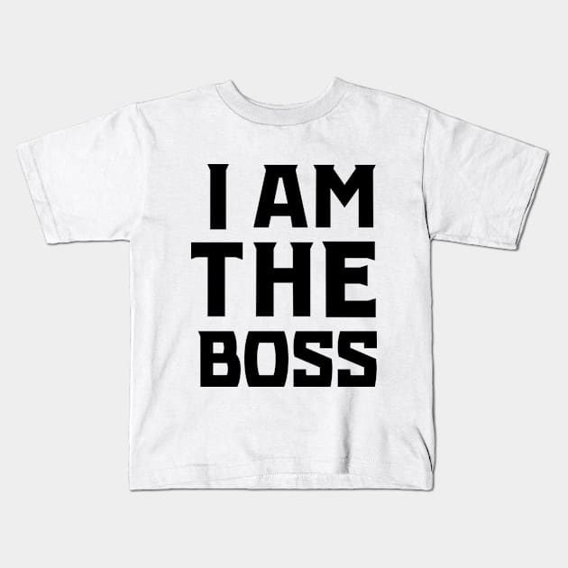 I Am The Boss (Black) Kids T-Shirt by KSNApparel
